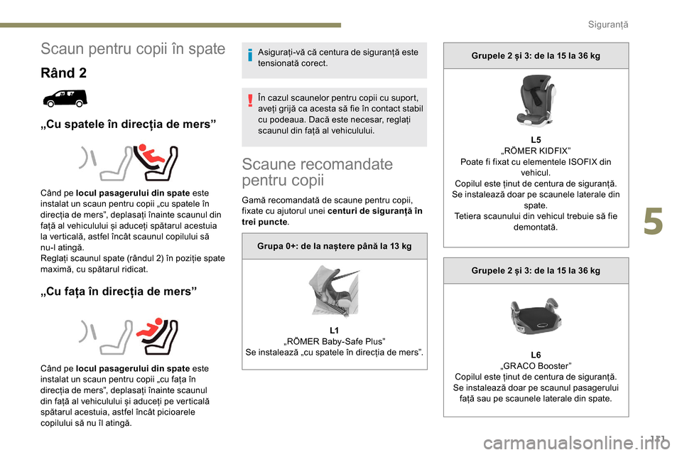 Peugeot Partner 2019  Manualul de utilizare (in Romanian) 111
Scaun pentru copii în spate
Rând 2
„Cu spatele în direcția de mers”
„Cu fața în direcția de mers”
Asigurați-vă că centura de siguranță este 
tensionată corect.
În cazul scaun