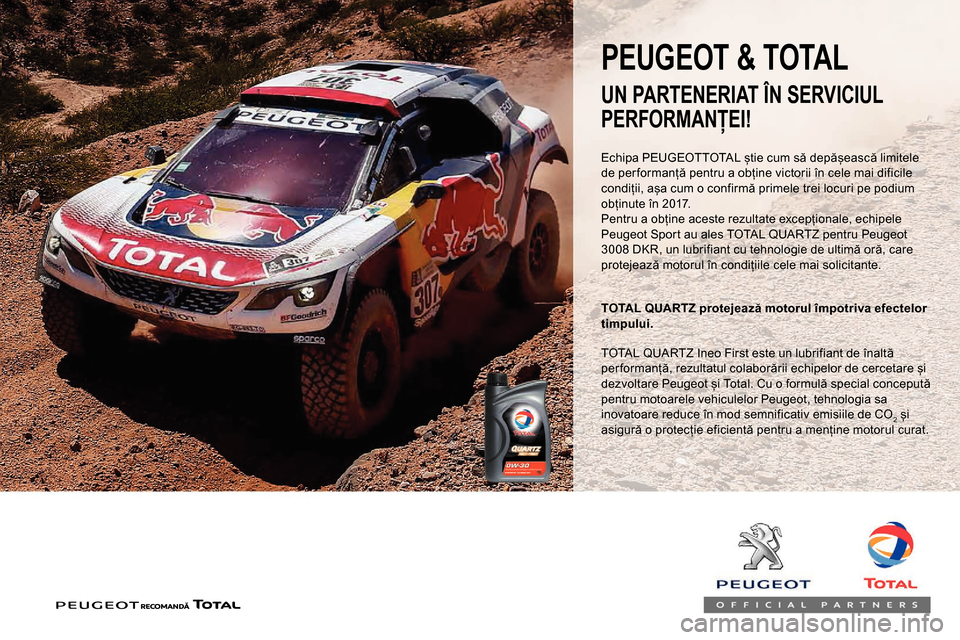 Peugeot Partner 2019 Manualul de utilizare (in Romanian) Echipa PEUGEOTTOTAL știe cum să depășească limitele
de per formanță pentru a obține victorii în cele mai dificile
condiții, așa cum o confirmă primele trei locuri pe podium
obținute î Peugeot Partner 2019 Manualul de utilizare (in Romanian) Echipa PEUGEOTTOTAL știe cum să depășească limitele
de per formanță pentru a obține victorii în cele mai dificile
condiții, așa cum o confirmă primele trei locuri pe podium
obținute î
