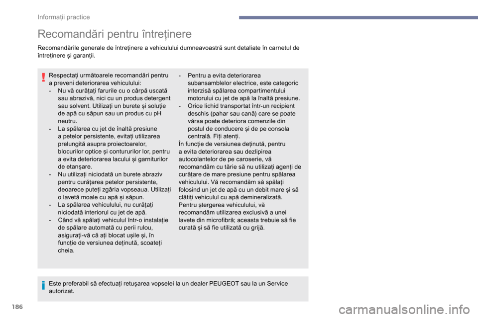 Peugeot Partner 2019 Manualul de utilizare (in Romanian) 186
Recomandări pentru întreținere
Recomandările generale de întreținere a vehiculului dumneavoastră sunt detaliate în carnetul de
întreținere și garanții.Respectați următoarele recoman Peugeot Partner 2019 Manualul de utilizare (in Romanian) 186
Recomandări pentru întreținere
Recomandările generale de întreținere a vehiculului dumneavoastră sunt detaliate în carnetul de
întreținere și garanții.Respectați următoarele recoman