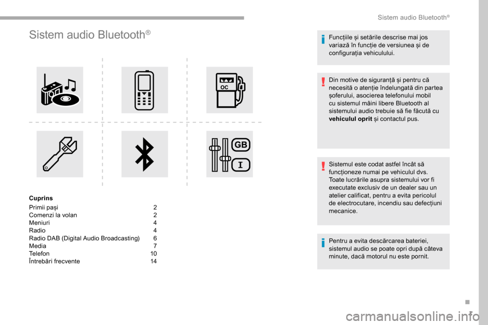 Peugeot Partner 2019  Manualul de utilizare (in Romanian) 1
Sistem audio Bluetooth®
Cuprins
Primii pași 
2
C

omenzi la volan  
2
M

eniuri
 4
R

adio  
4
R

adio DAB (Digital Audio Broadcasting)  
6
M

edia  
7
T

elefon
 1
 0
Întrebări frecvente
 
1
 4