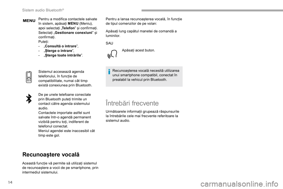 Peugeot Partner 2019  Manualul de utilizare (in Romanian) 14
Pentru a modifica contactele salvate 
în sistem, apăsați MENU (Meniu), 
apoi selectați „ Telefon” și confirmați.
Selectați „ Gestionare conexiuni ” și 
confirmați.
Puteți:
-
 
„