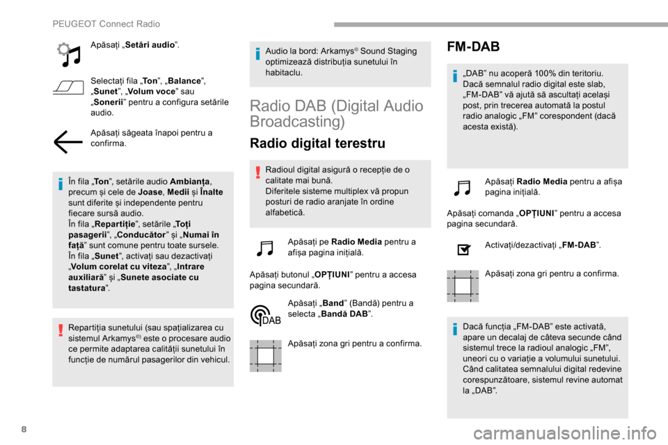 Peugeot Partner 2019 Manualul de utilizare (in Romanian) 8
Apăsați „Setări audio ”.
Selectați fila „ To n”, „Balance ”,
„ Sunet ”, „Volum voce ” sau
„ Sonerii ” pentru a configura setările
audio.
Apăsați săgeata înapoi pe Peugeot Partner 2019 Manualul de utilizare (in Romanian) 8
Apăsați „Setări audio ”.
Selectați fila „ To n”, „Balance ”,
„ Sunet ”, „Volum voce ” sau
„ Sonerii ” pentru a configura setările
audio.
Apăsați săgeata înapoi pe