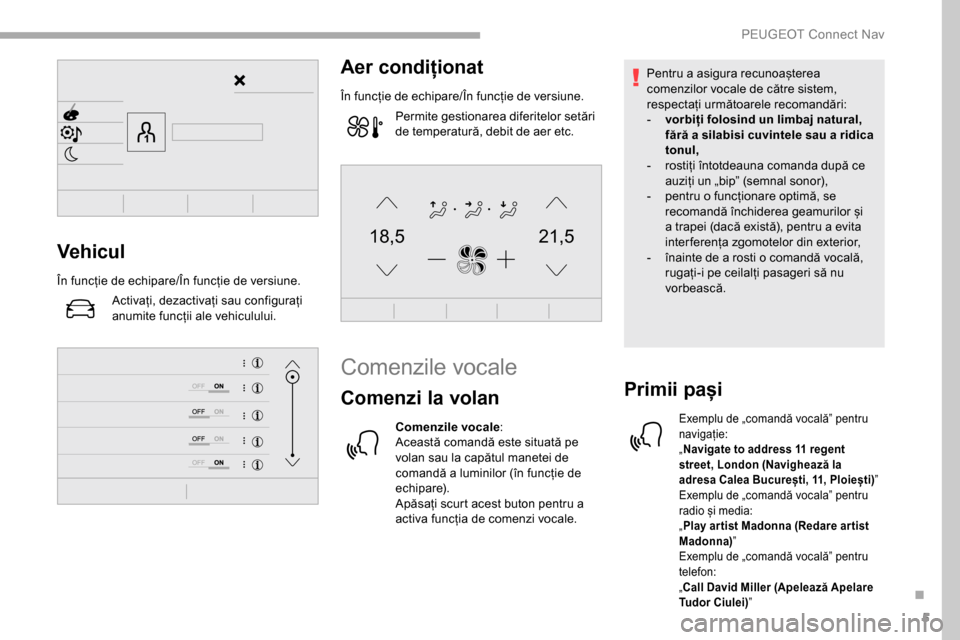 Peugeot Partner 2019 Manualul de utilizare (in Romanian) 5
21,518,5Vehicul
În funcție de echipare/În funcție de versiune.Activați, dezactivați sau configurați
anumite funcții ale vehiculului.
Aer condiționat
În funcție de echipare/În funcție d Peugeot Partner 2019 Manualul de utilizare (in Romanian) 5
21,518,5Vehicul
În funcție de echipare/În funcție de versiune.Activați, dezactivați sau configurați
anumite funcții ale vehiculului.
Aer condiționat
În funcție de echipare/În funcție d