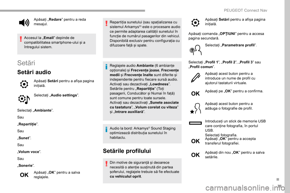 Peugeot Partner 2019  Manualul de utilizare (in Romanian) 31
Setări
Setări audio
Apăsați Setări pentru a afișa pagina 
inițială.
Selectați „ Audio settings ”.
Selectați „ Ambiante ”.
Sau
„ Repartiție ”.
Sau
„ Sunet ”.
Sau
„ Volum
