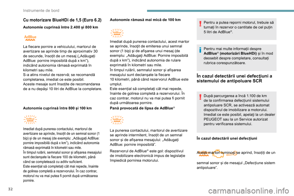 Peugeot Partner 2019  Manualul de utilizare (in Romanian) 32
Cu motorizare BlueHDi de 1,5 (Euro 6.2)
Autonomie cuprinsă între 2.400 și 800 km
Autonomie cuprinsă între 800 și 100 km
Autonomie rămasă mai mică de 100 km 
Î n timpul rulării, semnalul 