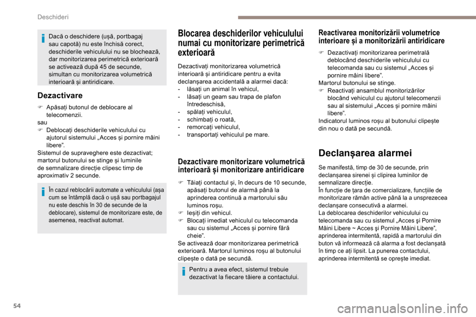 Peugeot Partner 2019 Manualul de utilizare (in Romanian) 54
Dacă o deschidere (ușă, portbagaj
sau capotă) nu este închisă corect,
deschiderile vehiculului nu se blochează,
dar monitorizarea perimetrică exterioară
se activează după 45 de secun Peugeot Partner 2019 Manualul de utilizare (in Romanian) 54
Dacă o deschidere (ușă, portbagaj
sau capotă) nu este închisă corect,
deschiderile vehiculului nu se blochează,
dar monitorizarea perimetrică exterioară
se activează după 45 de secun