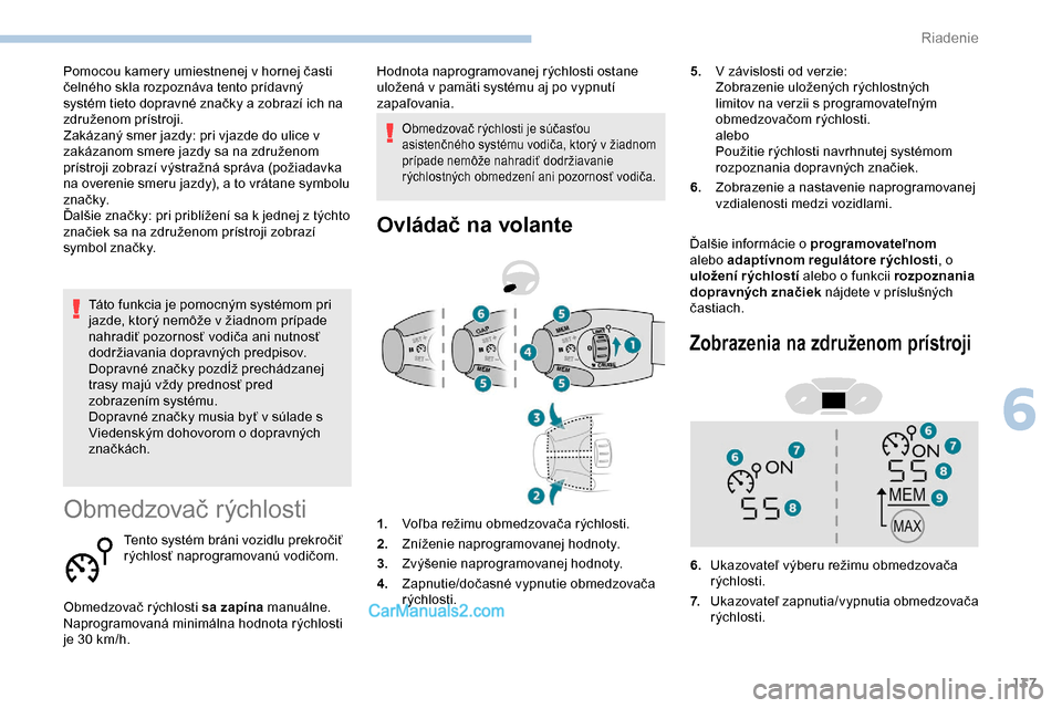 Peugeot Partner 2019 Užívateľská príručka (in Slovak) 137
Táto funkcia je pomocným systémom pri
jazde, ktorý nemôže v žiadnom prípade
nahradiť pozornosť vodiča ani nutnosť
dodržiavania dopravných predpisov.
Dopravné značky pozdĺž pre Peugeot Partner 2019 Užívateľská príručka (in Slovak) 137
Táto funkcia je pomocným systémom pri
jazde, ktorý nemôže v žiadnom prípade
nahradiť pozornosť vodiča ani nutnosť
dodržiavania dopravných predpisov.
Dopravné značky pozdĺž pre