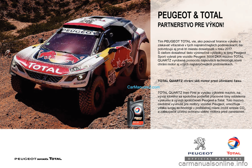 Peugeot Partner 2019 Užívateľská príručka (in Slovak) Tím PEUGEOT TOTAL vie, ako posúvať hranice výkonu a
získavať víťazstvá v tých najnáročnejších podmienkach, čo
potvrdzujú aj pr vé tri miesta dosiahnuté v roku 2017.
S cieľom dosia Peugeot Partner 2019 Užívateľská príručka (in Slovak) Tím PEUGEOT TOTAL vie, ako posúvať hranice výkonu a
získavať víťazstvá v tých najnáročnejších podmienkach, čo
potvrdzujú aj pr vé tri miesta dosiahnuté v roku 2017.
S cieľom dosia
