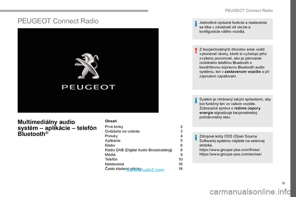 Peugeot Partner 2019 Užívateľská príručka (in Slovak) 1
PEUGEOT Connect Radio
Multimediálny audio
systém – aplikácie – telefón
Bluetooth
®
Obsah
Pr vé kroky
2
O
vládače na volante
3
P
onuky
4
A
plikácie
5
R
ádio
6
R
ádio DAB Peugeot Partner 2019 Užívateľská príručka (in Slovak) 1
PEUGEOT Connect Radio
Multimediálny audio
systém – aplikácie – telefón
Bluetooth
®
Obsah
Pr vé kroky
2
O
vládače na volante
3
P
onuky
4
A
plikácie
5
R
ádio
6
R
ádio DAB
