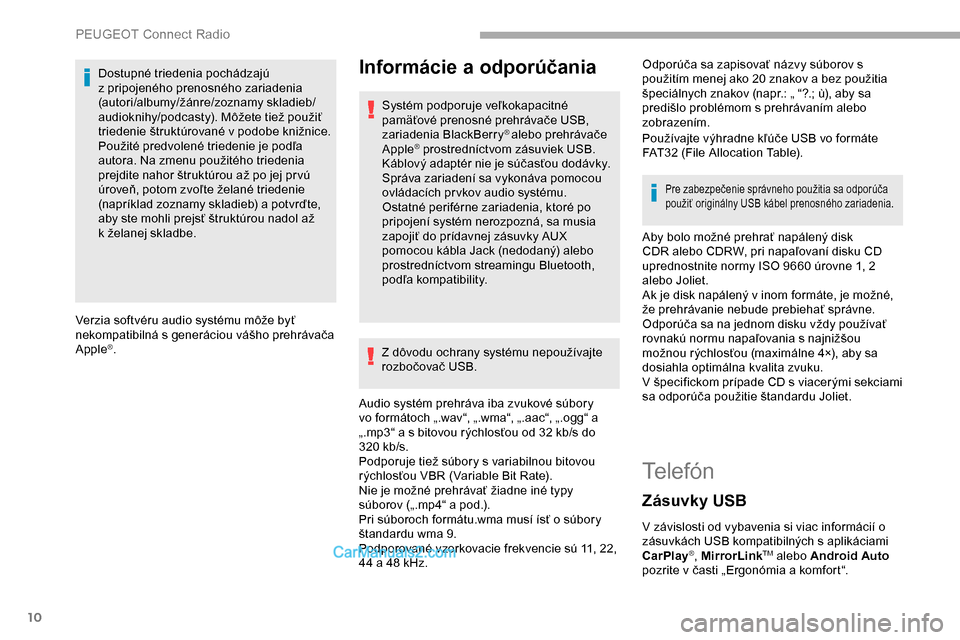 Peugeot Partner 2019 Užívateľská príručka (in Slovak) 10
Dostupné triedenia pochádzajú
z pripojeného prenosného zariadenia
(autori/albumy/žánre/zoznamy skladieb/
audioknihy/podcasty). Môžete tiež použiť
triedenie štruktúrované v podobe Peugeot Partner 2019 Užívateľská príručka (in Slovak) 10
Dostupné triedenia pochádzajú
z pripojeného prenosného zariadenia
(autori/albumy/žánre/zoznamy skladieb/
audioknihy/podcasty). Môžete tiež použiť
triedenie štruktúrované v podobe
