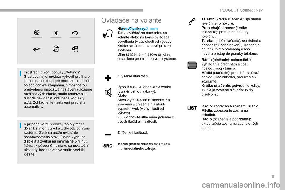 Peugeot Partner 2019 Užívateľská príručka (in Slovak) 3
Prostredníctvom ponuky „Settings“
(Nastavenia) si môžete vytvoriť profil pre
jednu osobu alebo pre celú skupinu osôb
so spoločnými záujmami, s možnosťou
predvolenia množstva nast Peugeot Partner 2019 Užívateľská príručka (in Slovak) 3
Prostredníctvom ponuky „Settings“
(Nastavenia) si môžete vytvoriť profil pre
jednu osobu alebo pre celú skupinu osôb
so spoločnými záujmami, s možnosťou
predvolenia množstva nast