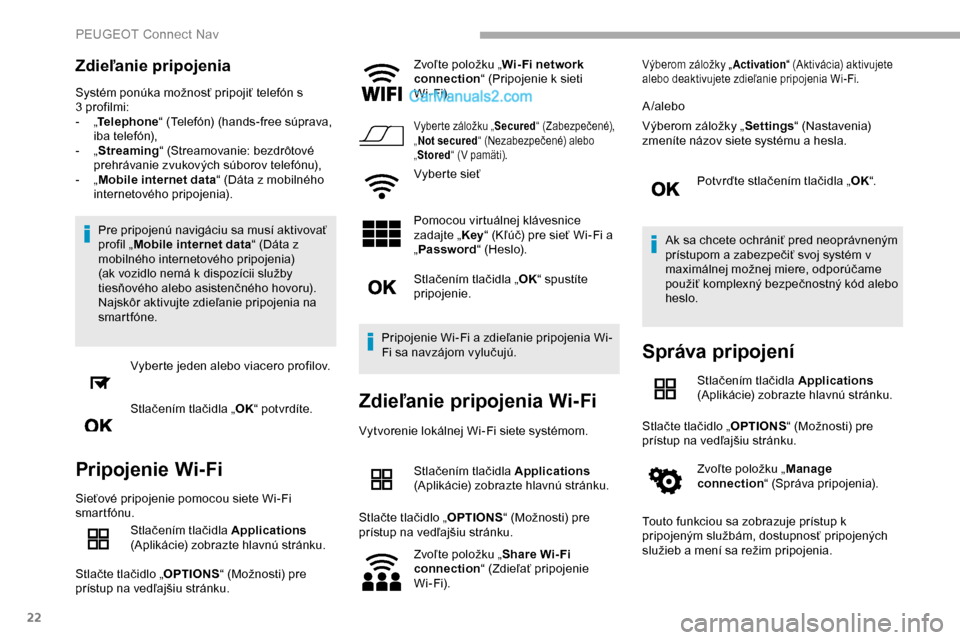 Peugeot Partner 2019 Užívateľská príručka (in Slovak) 22
Zdieľanie pripojenia
Systém ponúka možnosť pripojiť telefón s
3 profilmi:
-
„T
elephone “ (Telefón) (hands-free súprava,
iba telefón),
-
„ S
treaming “ (Streamovanie: bez Peugeot Partner 2019 Užívateľská príručka (in Slovak) 22
Zdieľanie pripojenia
Systém ponúka možnosť pripojiť telefón s
3 profilmi:
-
„T
elephone “ (Telefón) (hands-free súprava,
iba telefón),
-
„ S
treaming “ (Streamovanie: bez