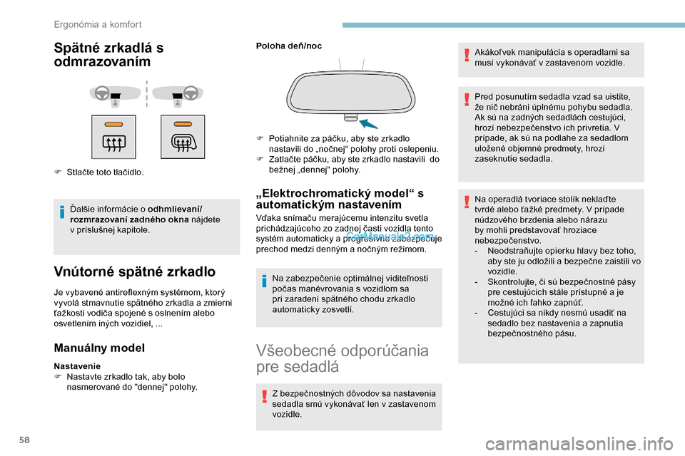 Peugeot Partner 2019 Užívateľská príručka (in Slovak) 58
Spätné zrkadlá s
odmrazovaním
F Stlačte toto tlačidlo.Ďalšie informácie o odhmlievaní/
rozmrazovaní zadného okna nájdete
v
príslušnej kapitole.
Vnútorné spätné zrkadlo
Je v Peugeot Partner 2019 Užívateľská príručka (in Slovak) 58
Spätné zrkadlá s
odmrazovaním
F Stlačte toto tlačidlo.Ďalšie informácie o odhmlievaní/
rozmrazovaní zadného okna nájdete
v
príslušnej kapitole.
Vnútorné spätné zrkadlo
Je v