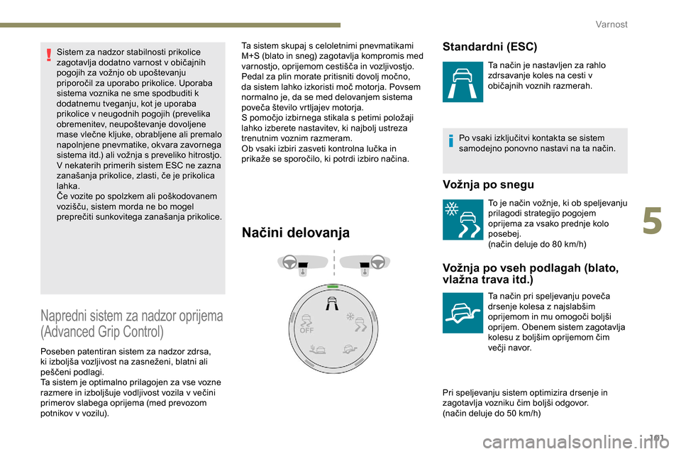 Peugeot Partner 2019 Priročnik za lastnika (in Slovenian) 101
Sistem za nadzor stabilnosti prikolice
zagotavlja dodatno varnost v običajnih
p
ogojih za vožnjo ob upoštevanju
p
riporočil za uporabo prikolice. Uporaba
s
ist Peugeot Partner 2019 Priročnik za lastnika (in Slovenian) 101
Sistem za nadzor stabilnosti prikolice
zagotavlja dodatno varnost v običajnih
p
ogojih za vožnjo ob upoštevanju
p
riporočil za uporabo prikolice. Uporaba
s
ist