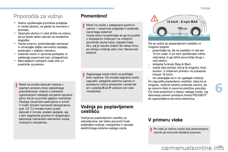 Peugeot Partner 2019 Priročnik za lastnika (in Slovenian) 115
Priporočila za vožnjo
F Vedno upoštevajte prometne predpise in vozite zbrano, ne glede na razmere v
prometu.
F Opazujte
okolico in roke držite na volanu,
d
a se boste lahko o Peugeot Partner 2019 Priročnik za lastnika (in Slovenian) 115
Priporočila za vožnjo
F Vedno upoštevajte prometne predpise in vozite zbrano, ne glede na razmere v
prometu.
F Opazujte
okolico in roke držite na volanu,
d
a se boste lahko o