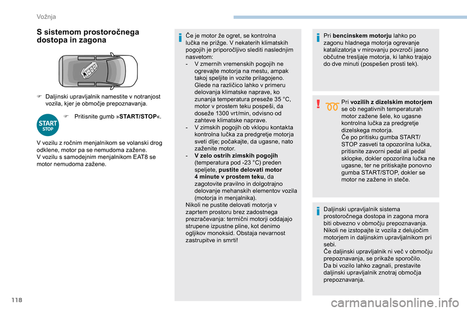 Peugeot Partner 2019 Priročnik za lastnika (in Slovenian) 118
S sistemom prostoročnega
dostopa in zagona
F Pritisnite gumb »START/STOP«.Če je motor že ogret, se kontrolna
l
učka ne prižge. V nekaterih klimatskih
p
ogojih Peugeot Partner 2019 Priročnik za lastnika (in Slovenian) 118
S sistemom prostoročnega
dostopa in zagona
F Pritisnite gumb »START/STOP«.Če je motor že ogret, se kontrolna
l
učka ne prižge. V nekaterih klimatskih
p
ogojih