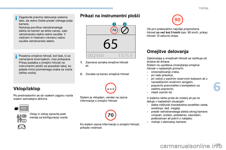 Peugeot Partner 2019 Priročnik za lastnika (in Slovenian) 135
Zagotovite pravilno delovanje sistema
tako, da redno čistite predel vidnega polja
k
amere.
Notranja
površina vetrobranskega
s
tekla ob kameri se lahko zarosi, zato
vetrobr Peugeot Partner 2019 Priročnik za lastnika (in Slovenian) 135
Zagotovite pravilno delovanje sistema
tako, da redno čistite predel vidnega polja
k
amere.
Notranja
površina vetrobranskega
s
tekla ob kameri se lahko zarosi, zato
vetrobr