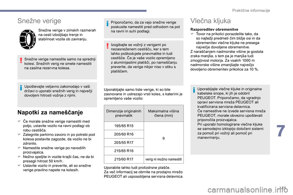 Peugeot Partner 2019 Priročnik za lastnika (in Slovenian) 173
Snežne verige
Snežne verige v zimskih razmerah na cesti izboljšajo trenje in
s
tabilnost vozila ob zaviranju.
Snežne
v
erige
n
amestite
s
amo
n
a
s
prednji
k
olesi Peugeot Partner 2019 Priročnik za lastnika (in Slovenian) 173
Snežne verige
Snežne verige v zimskih razmerah na cesti izboljšajo trenje in
s
tabilnost vozila ob zaviranju.
Snežne
v
erige
n
amestite
s
amo
n
a
s
prednji
k
olesi