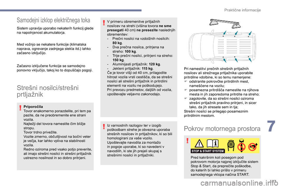 Peugeot Partner 2019 Priročnik za lastnika (in Slovenian) 177
Samodejni izklop električnega toka
Sistem upravlja uporabo nekaterih funkcij glede
na napolnjenost akumulatorja.
Med vožnjo se nekatere funkcije (klimatska
n
aprava, ogrevanje z Peugeot Partner 2019 Priročnik za lastnika (in Slovenian) 177
Samodejni izklop električnega toka
Sistem upravlja uporabo nekaterih funkcij glede
na napolnjenost akumulatorja.
Med vožnjo se nekatere funkcije (klimatska
n
aprava, ogrevanje z