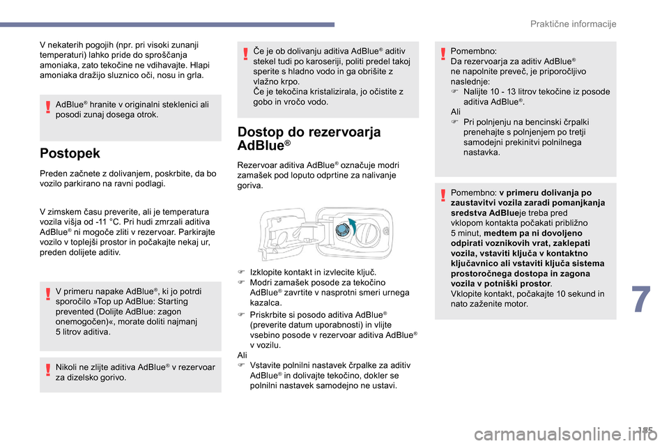 Peugeot Partner 2019 Priročnik za lastnika (in Slovenian) 185
V nekaterih pogojih (npr. pri visoki zunanji
temperaturi) lahko pride do sproščanja
a
moniaka, zato tekočine ne vdihavajte. Hlapi
a
moniaka dražijo sluznico oči, Peugeot Partner 2019 Priročnik za lastnika (in Slovenian) 185
V nekaterih pogojih (npr. pri visoki zunanji
temperaturi) lahko pride do sproščanja
a
moniaka, zato tekočine ne vdihavajte. Hlapi
a
moniaka dražijo sluznico oči,