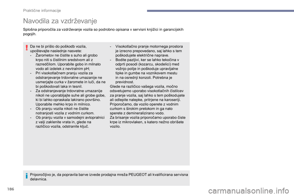 Peugeot Partner 2019 Priročnik za lastnika (in Slovenian) 186
Navodila za vzdrževanje
Splošna priporočila za vzdrževanje vozila so podrobno opisana v ser visni knjižici in garancijskih pogojih.
Da
ne bi prišlo do poškodb vozila,
u
pošt Peugeot Partner 2019 Priročnik za lastnika (in Slovenian) 186
Navodila za vzdrževanje
Splošna priporočila za vzdrževanje vozila so podrobno opisana v ser visni knjižici in garancijskih pogojih.
Da
ne bi prišlo do poškodb vozila,
u
pošt
