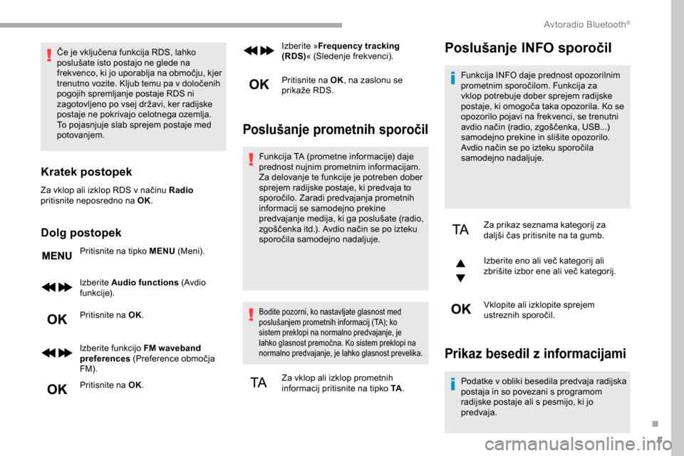 Peugeot Partner 2019 Priročnik za lastnika (in Slovenian) 5
Če je vključena funkcija RDS, lahko poslušate isto postajo ne glede na
f
rekvenco, ki jo uporablja na območju, kjer
t
renutno vozite. Kljub temu pa v dolo Peugeot Partner 2019 Priročnik za lastnika (in Slovenian) 5
Če je vključena funkcija RDS, lahko poslušate isto postajo ne glede na
f
rekvenco, ki jo uporablja na območju, kjer
t
renutno vozite. Kljub temu pa v dolo