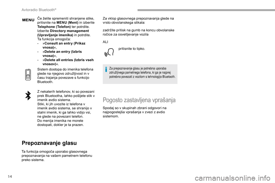 Peugeot Partner 2019 Priročnik za lastnika (in Slovenian) 14
Če želite spremeniti shranjene stike, pritisnite na MENU (Meni) in izberite
Telephone (Telefon) ter potrdite.
Izberite Directory management
(Upravljanje imenika) in potrdite.
Ta
funkcija Peugeot Partner 2019 Priročnik za lastnika (in Slovenian) 14
Če želite spremeniti shranjene stike, pritisnite na MENU (Meni) in izberite
Telephone (Telefon) ter potrdite.
Izberite Directory management
(Upravljanje imenika) in potrdite.
Ta
funkcija