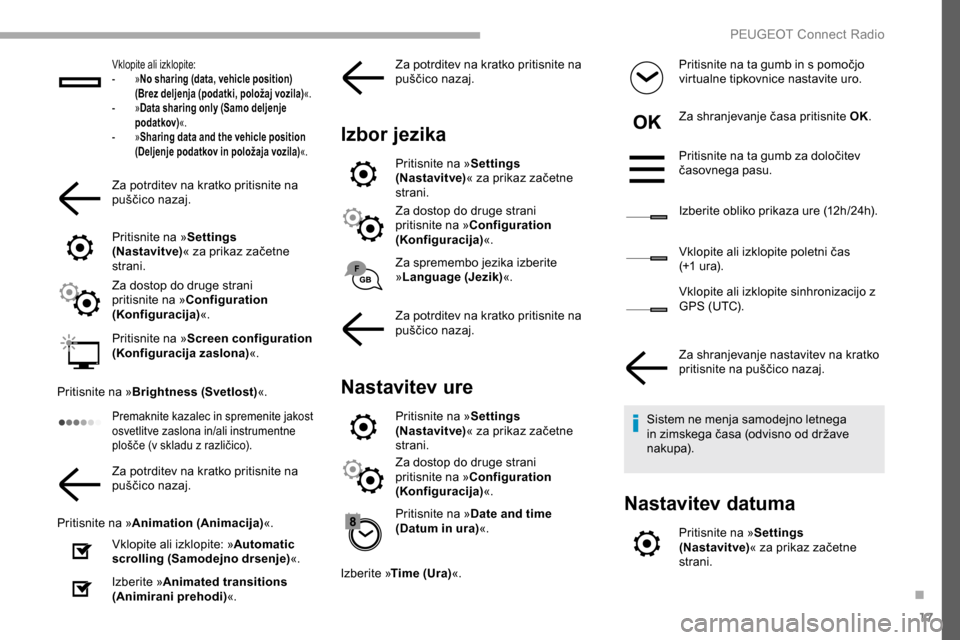 Peugeot Partner 2019 Priročnik za lastnika (in Slovenian) 17
Vklopite ali izklopite:
- »No sharing (data, vehicle position)
(Brez deljenja (podatki, položaj vozila) «.
-
»Data sharing only (Samo deljenje
podatkov) «.
-
»Sharing data and the vehi Peugeot Partner 2019 Priročnik za lastnika (in Slovenian) 17
Vklopite ali izklopite:
- »No sharing (data, vehicle position)
(Brez deljenja (podatki, položaj vozila) «.
-
»Data sharing only (Samo deljenje
podatkov) «.
-
»Sharing data and the vehi