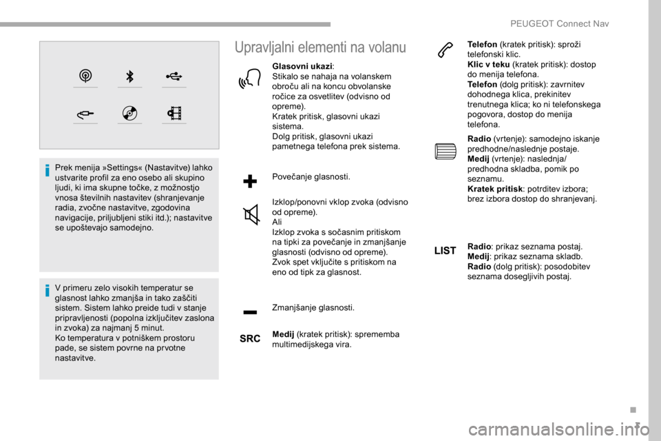 Peugeot Partner 2019  Priročnik za lastnika (in Slovenian) 3
Prek	menija	»Settings«	(Nastavitve)	lahko	ustvarite profil za eno osebo ali skupino 
ljudi,
	 ki 	 ima 	 skupne 	 točke, 	 z 	 možnostjo 	
v

nosa 	 številnih 	 nastavitev 	 (shranjevanje 	
r

