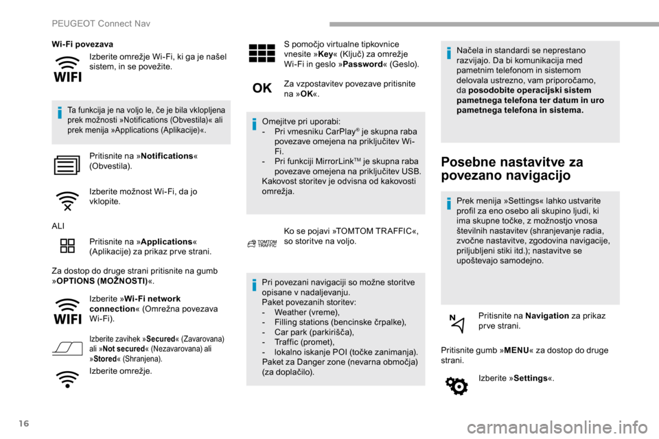Peugeot Partner 2019 Priročnik za lastnika (in Slovenian) 16
Izberite omrežje Wi-Fi, ki ga je našel sistem, in se povežite.
Wi- Fi povezava
Ta funkcija je na voljo le, če je bila vklopljena p
rek možnosti »Notifications (Obvestila)« ali Peugeot Partner 2019 Priročnik za lastnika (in Slovenian) 16
Izberite omrežje Wi-Fi, ki ga je našel sistem, in se povežite.
Wi- Fi povezava
Ta funkcija je na voljo le, če je bila vklopljena p
rek možnosti »Notifications (Obvestila)« ali