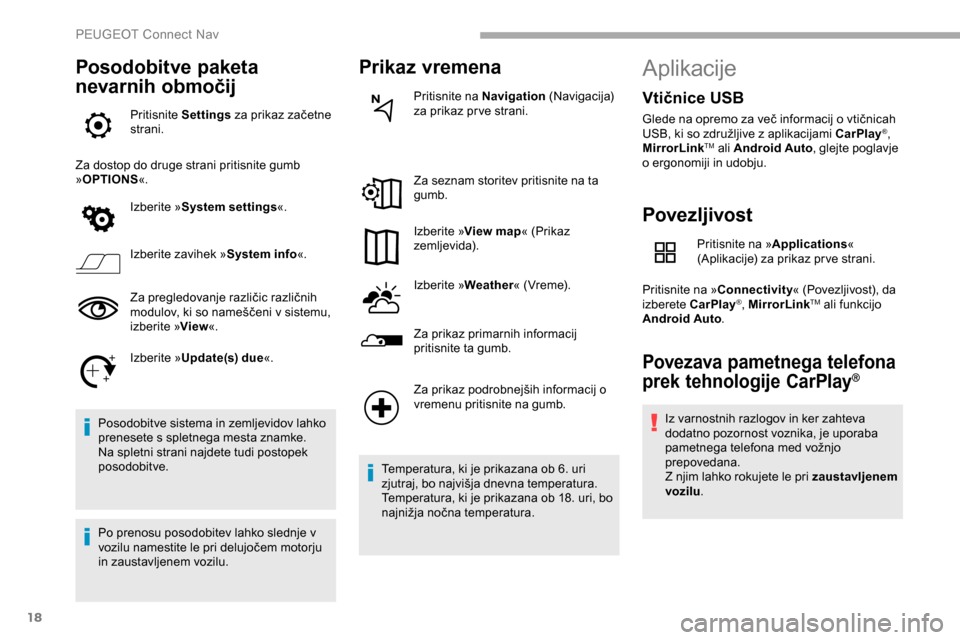 Peugeot Partner 2019 Priročnik za lastnika (in Slovenian) 18
Posodobitve paketa
nevarnih območij
Pritisnite Settings za prikaz začetne s
trani.
Za dostop do druge strani pritisnite gumb
» OPTIONS «.
Izberite » System settings «.
Izberite zavihek Peugeot Partner 2019 Priročnik za lastnika (in Slovenian) 18
Posodobitve paketa
nevarnih območij
Pritisnite Settings za prikaz začetne s
trani.
Za dostop do druge strani pritisnite gumb
» OPTIONS «.
Izberite » System settings «.
Izberite zavihek