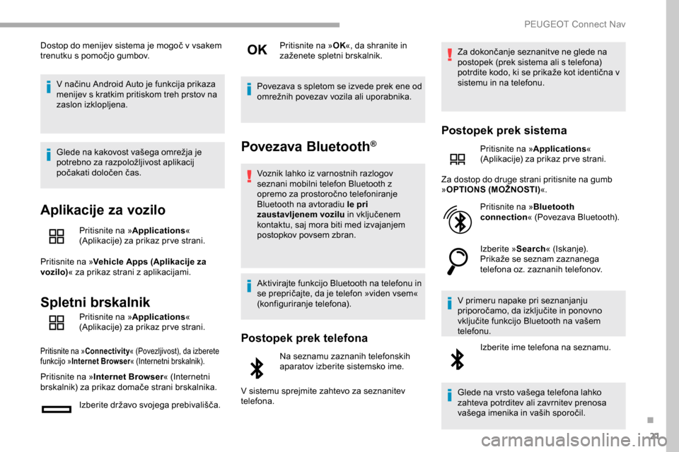 Peugeot Partner 2019 Priročnik za lastnika (in Slovenian) 21
Dostop do menijev sistema je mogoč v vsakem trenutku s pomočjo gumbov.
V
načinu Android Auto je funkcija prikaza
m
enijev s kratkim pritiskom treh prstov na
zaslon izkloplj Peugeot Partner 2019 Priročnik za lastnika (in Slovenian) 21
Dostop do menijev sistema je mogoč v vsakem trenutku s pomočjo gumbov.
V
načinu Android Auto je funkcija prikaza
m
enijev s kratkim pritiskom treh prstov na
zaslon izkloplj