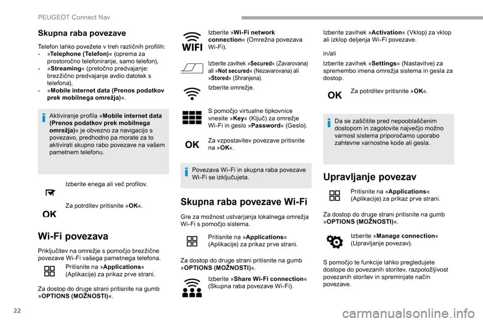Peugeot Partner 2019 Priročnik za lastnika (in Slovenian) 22
Skupna raba povezave
Telefon lahko povežete v treh različnih profilih:
- »Telephone (Telefon) « (oprema za
prostoročno
t
elefoniranje,
s
amo
t
elefon),
-
»Streaming «
(pretočno Peugeot Partner 2019 Priročnik za lastnika (in Slovenian) 22
Skupna raba povezave
Telefon lahko povežete v treh različnih profilih:
- »Telephone (Telefon) « (oprema za
prostoročno
t
elefoniranje,
s
amo
t
elefon),
-
»Streaming «
(pretočno