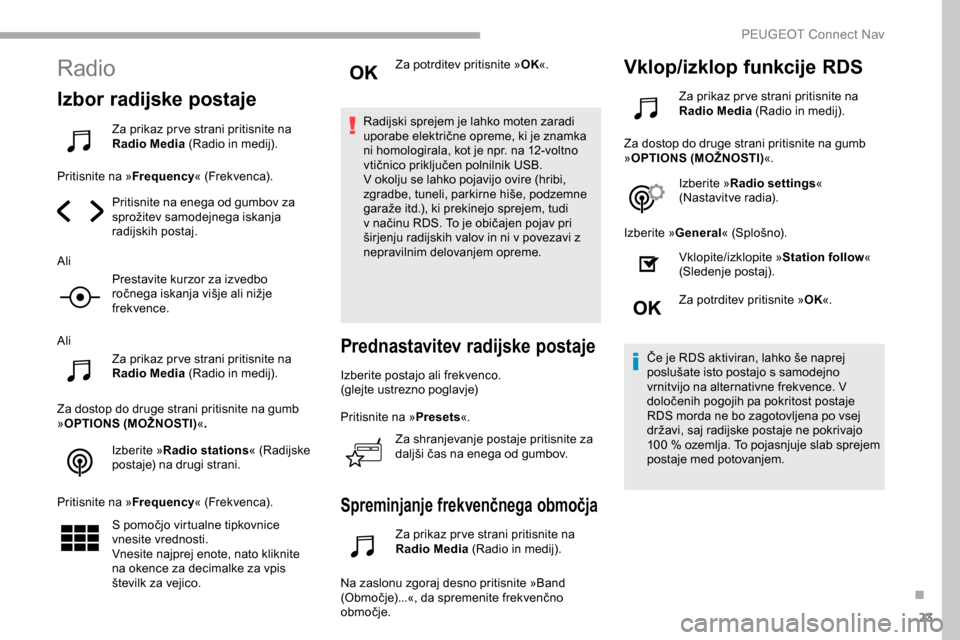 Peugeot Partner 2019 Priročnik za lastnika (in Slovenian) 23
Radio
Izbor radijske postaje
Za prikaz pr ve strani pritisnite na
Radio Media (Radio in medij).
Pritisnite na » Frequency«
(Frekvenca).
Pritisnite na enega od gumbov za
sprožitev
s
amo Peugeot Partner 2019 Priročnik za lastnika (in Slovenian) 23
Radio
Izbor radijske postaje
Za prikaz pr ve strani pritisnite na
Radio Media (Radio in medij).
Pritisnite na » Frequency«
(Frekvenca).
Pritisnite na enega od gumbov za
sprožitev
s
amo
