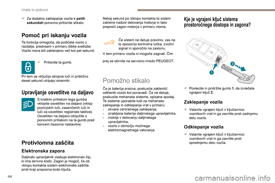 Peugeot Partner 2019 Priročnik za lastnika (in Slovenian) 44
Pomoč pri iskanju vozila
Ta funkcija omogoča, da poiščete vozilo z razdalje, predvsem v primeru šibke svetlobe.
V
ozilo mora biti zaklenjeno več kot pet sekund.
Upr Peugeot Partner 2019 Priročnik za lastnika (in Slovenian) 44
Pomoč pri iskanju vozila
Ta funkcija omogoča, da poiščete vozilo z razdalje, predvsem v primeru šibke svetlobe.
V
ozilo mora biti zaklenjeno več kot pet sekund.
Upr