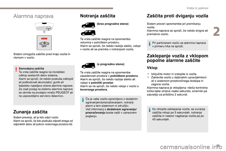 Peugeot Partner 2019 Priročnik za lastnika (in Slovenian) 53
Samodejna zaščita
Ta vrsta zaščite reagira na morebiten
o
dklop sestavnih delov sistema.
Alarm
se sproži, če nekdo poskuša odklopiti
a
li poškodovati akumulat Peugeot Partner 2019 Priročnik za lastnika (in Slovenian) 53
Samodejna zaščita
Ta vrsta zaščite reagira na morebiten
o
dklop sestavnih delov sistema.
Alarm
se sproži, če nekdo poskuša odklopiti
a
li poškodovati akumulat