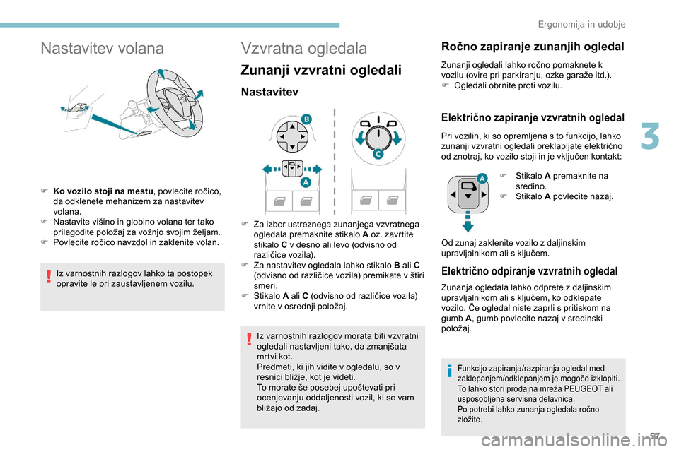 Peugeot Partner 2019 Priročnik za lastnika (in Slovenian) 57
Nastavitev volana
F Ko vozilo stoji na mestu, povlecite ročico, d
a odklenete mehanizem za nastavitev
volana.
F Nastavite
višino in globino volana ter tako
p
rilagodite po Peugeot Partner 2019 Priročnik za lastnika (in Slovenian) 57
Nastavitev volana
F Ko vozilo stoji na mestu, povlecite ročico, d
a odklenete mehanizem za nastavitev
volana.
F Nastavite
višino in globino volana ter tako
p
rilagodite po