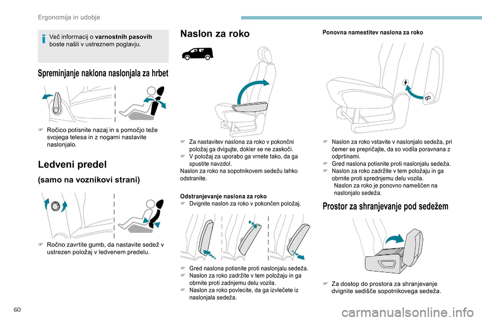 Peugeot Partner 2019 Priročnik za lastnika (in Slovenian) 60
F Za nastavitev naslona za roko v pokončni položaj ga dvigujte, dokler se ne zaskoči.
F V
položaj za uporabo ga vrnete tako, da ga
sp
ustite navzdol.
Naslon
z Peugeot Partner 2019 Priročnik za lastnika (in Slovenian) 60
F Za nastavitev naslona za roko v pokončni položaj ga dvigujte, dokler se ne zaskoči.
F V
položaj za uporabo ga vrnete tako, da ga
sp
ustite navzdol.
Naslon
z