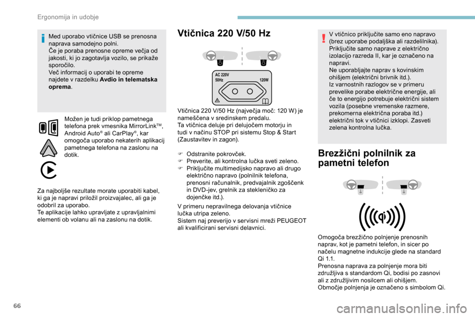 Peugeot Partner 2019  Priročnik za lastnika (in Slovenian) 66
AC 220V
50Hz120W
Vtičnica 220 V/50  H z
Vtičnica	220	V/50	Hz	(največja	moč:	120	W)	je	n
ameščena 	 v 	 sredinskem 	 predalu.
Ta
	 vtičnica 	 deluje 	 pri 	 delujočem 	 motorju 	 in 	
t

udi