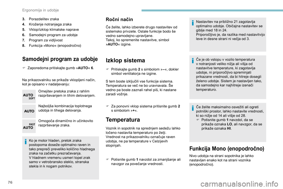 Peugeot Partner 2019 Priročnik za lastnika (in Slovenian) 76
Samodejni program za udobje
F Zaporedoma pritiskajte gumb »AUTO« 6.
Na prikazovalniku se prikaže vklopljeni način,
k
ot je opisano v nadaljevanju: Omejitev pretoka zraka z rahlim
Peugeot Partner 2019 Priročnik za lastnika (in Slovenian) 76
Samodejni program za udobje
F Zaporedoma pritiskajte gumb »AUTO« 6.
Na prikazovalniku se prikaže vklopljeni način,
k
ot je opisano v nadaljevanju: Omejitev pretoka zraka z rahlim