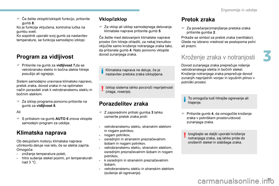 Peugeot Partner 2019 Priročnik za lastnika (in Slovenian) 77
F Če želite vklopiti/izklopiti funkcijo, pritisnite gumb 8.
Ko
je funkcija vključena, kontrolna lučka na
gu
mbu sveti.
Ko sopotnik uporabi svoj gumb za nastavitev
temperature, Peugeot Partner 2019 Priročnik za lastnika (in Slovenian) 77
F Če želite vklopiti/izklopiti funkcijo, pritisnite gumb 8.
Ko
je funkcija vključena, kontrolna lučka na
gu
mbu sveti.
Ko sopotnik uporabi svoj gumb za nastavitev
temperature,