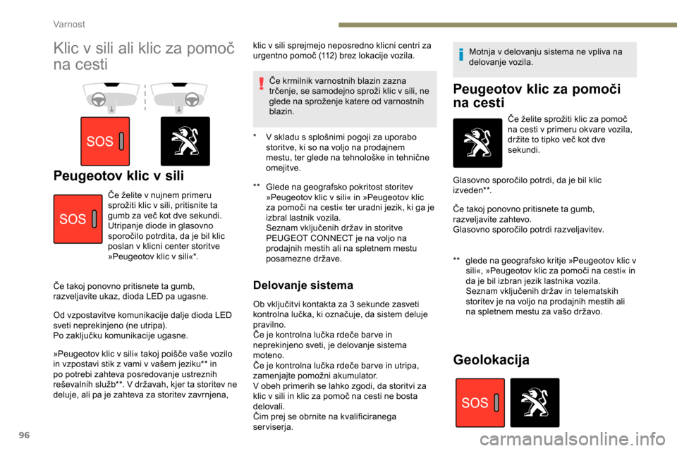 Peugeot Partner 2019 Priročnik za lastnika (in Slovenian) 96
Klic v sili ali klic za pomoč
n
a cesti
Peugeotov klic v sili** Glede na geografsko pokritost storitev
»Peugeotov klic v sili« in »Peugeotov klic
za
pomoči na cesti« ter uradni Peugeot Partner 2019 Priročnik za lastnika (in Slovenian) 96
Klic v sili ali klic za pomoč
n
a cesti
Peugeotov klic v sili** Glede na geografsko pokritost storitev
»Peugeotov klic v sili« in »Peugeotov klic
za
pomoči na cesti« ter uradni