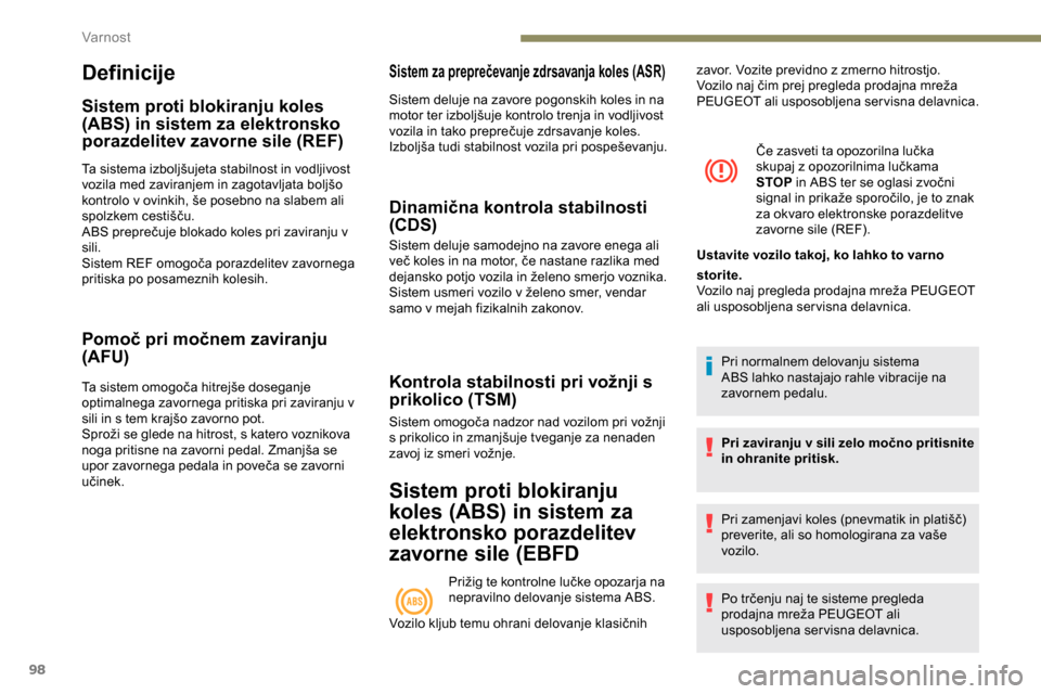 Peugeot Partner 2019 Priročnik za lastnika (in Slovenian) 98
Definicije
Sistem proti blokiranju koles
(ABS) in sistem za elektronsko
porazdelitev zavorne sile (REF)
Ta sistema izboljšujeta stabilnost in vodljivost vozila med zaviranjem in zagotavl Peugeot Partner 2019 Priročnik za lastnika (in Slovenian) 98
Definicije
Sistem proti blokiranju koles
(ABS) in sistem za elektronsko
porazdelitev zavorne sile (REF)
Ta sistema izboljšujeta stabilnost in vodljivost vozila med zaviranjem in zagotavl