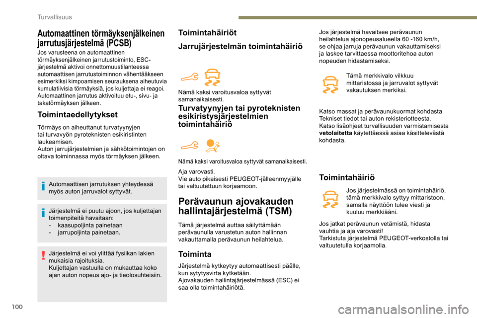 Peugeot Partner 2019 Omistajan käsikirja (in Finnish) 100
Automaattinen törmäyksenjälkeinen
jarrutusjärjestelmä (PCSB)
Jos varusteena on automaattinen
törmäyksenjälkeinen jarrutustoiminto, ESC-
järjestelmä aktivoi onnettomuustilanteessa
auto Peugeot Partner 2019 Omistajan käsikirja (in Finnish) 100
Automaattinen törmäyksenjälkeinen
jarrutusjärjestelmä (PCSB)
Jos varusteena on automaattinen
törmäyksenjälkeinen jarrutustoiminto, ESC-
järjestelmä aktivoi onnettomuustilanteessa
auto