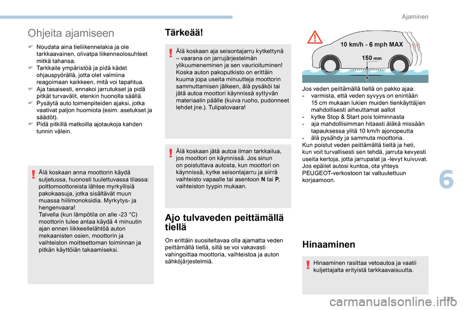 Peugeot Partner 2019 Omistajan käsikirja (in Finnish) 115
Ohjeita ajamiseen
F Noudata aina tieliikennelakia ja ole tarkkaavainen, olivatpa liikenneolosuhteet
mitkä tahansa.
F
T
arkkaile ympäristöä ja pidä kädet
ohjauspyörällä, jotta olet va Peugeot Partner 2019 Omistajan käsikirja (in Finnish) 115
Ohjeita ajamiseen
F Noudata aina tieliikennelakia ja ole tarkkaavainen, olivatpa liikenneolosuhteet
mitkä tahansa.
F
T
arkkaile ympäristöä ja pidä kädet
ohjauspyörällä, jotta olet va