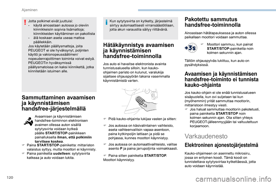 Peugeot Partner 2019 Omistajan käsikirja (in Finnish) 120
Jotta polkimet eivät juuttuisi:
- k äytä ainoastaan autossa jo oleviin
kiinnikkeisiin sopivia lisämattoja;
kiinnikkeiden käyttäminen on pakollista
-
ä
lä koskaan aseta useaa mattoa
p Peugeot Partner 2019 Omistajan käsikirja (in Finnish) 120
Jotta polkimet eivät juuttuisi:
- k äytä ainoastaan autossa jo oleviin
kiinnikkeisiin sopivia lisämattoja;
kiinnikkeiden käyttäminen on pakollista
-
ä
lä koskaan aseta useaa mattoa
p