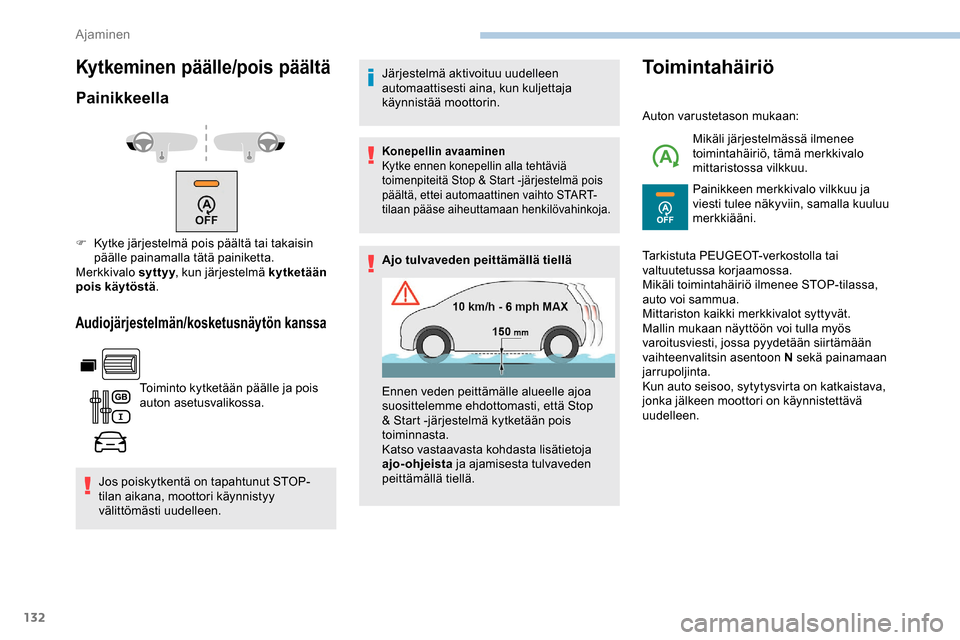 Peugeot Partner 2019 Omistajan käsikirja (in Finnish) 132
Kytkeminen päälle/pois päältä
Painikkeella
Audiojärjestelmän/kosketusnäytön kanssa
Toiminto kytketään päälle ja pois
auton asetusvalikossa.
Jos poiskytkentä on tapahtunut STOP-
tila Peugeot Partner 2019 Omistajan käsikirja (in Finnish) 132
Kytkeminen päälle/pois päältä
Painikkeella
Audiojärjestelmän/kosketusnäytön kanssa
Toiminto kytketään päälle ja pois
auton asetusvalikossa.
Jos poiskytkentä on tapahtunut STOP-
tila