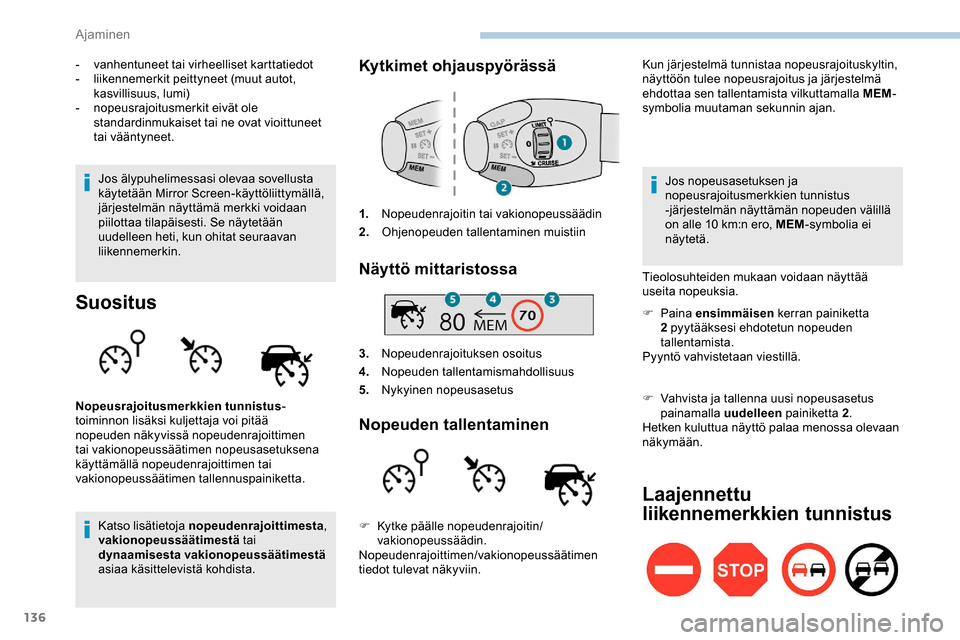 Peugeot Partner 2019 Omistajan käsikirja (in Finnish) 136
- vanhentuneet tai virheelliset karttatiedot
- l iikennemerkit peittyneet (muut autot,
kasvillisuus, lumi)
-
n
opeusrajoitusmerkit eivät ole
standardinmukaiset tai ne ovat vioittuneet
tai v Peugeot Partner 2019 Omistajan käsikirja (in Finnish) 136
- vanhentuneet tai virheelliset karttatiedot
- l iikennemerkit peittyneet (muut autot,
kasvillisuus, lumi)
-
n
opeusrajoitusmerkit eivät ole
standardinmukaiset tai ne ovat vioittuneet
tai v