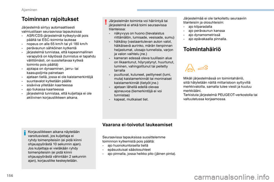Peugeot Partner 2019 Omistajan käsikirja (in Finnish) 156
Korjausliikkeen aikana näytetään
varoitusviesti, jos kuljettaja ei
ryhdy toimenpiteisiin (ei pidä kiinni
ohjauspyörästä 10
sekunnin ajan).
Jos kuljettaja ei vieläkään ryhdy
toimenp Peugeot Partner 2019 Omistajan käsikirja (in Finnish) 156
Korjausliikkeen aikana näytetään
varoitusviesti, jos kuljettaja ei
ryhdy toimenpiteisiin (ei pidä kiinni
ohjauspyörästä 10
sekunnin ajan).
Jos kuljettaja ei vieläkään ryhdy
toimenp