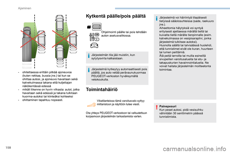 Peugeot Partner 2019 Omistajan käsikirja (in Finnish) 158
Kytkentä päälle/pois päältä
Ohjelmointi päälle tai pois tehdään
auton asetusvalikossa.
Järjestelmän tila jää muistiin, kun
sytytysvirta katkaistaan.
Järjestelmä kytkeytyy automaa Peugeot Partner 2019 Omistajan käsikirja (in Finnish) 158
Kytkentä päälle/pois päältä
Ohjelmointi päälle tai pois tehdään
auton asetusvalikossa.
Järjestelmän tila jää muistiin, kun
sytytysvirta katkaistaan.
Järjestelmä kytkeytyy automaa